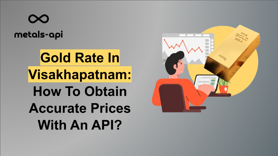 Gold Rate In Visakhapatnam: How To Obtain Accurate Prices With An API?