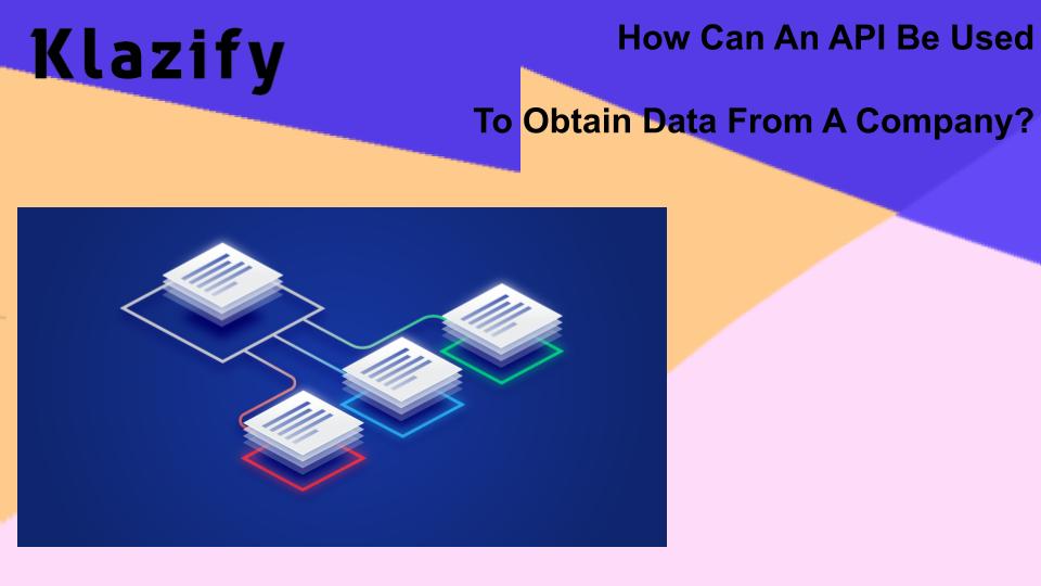 How Can An API Be Used To Obtain Data From A Company?
