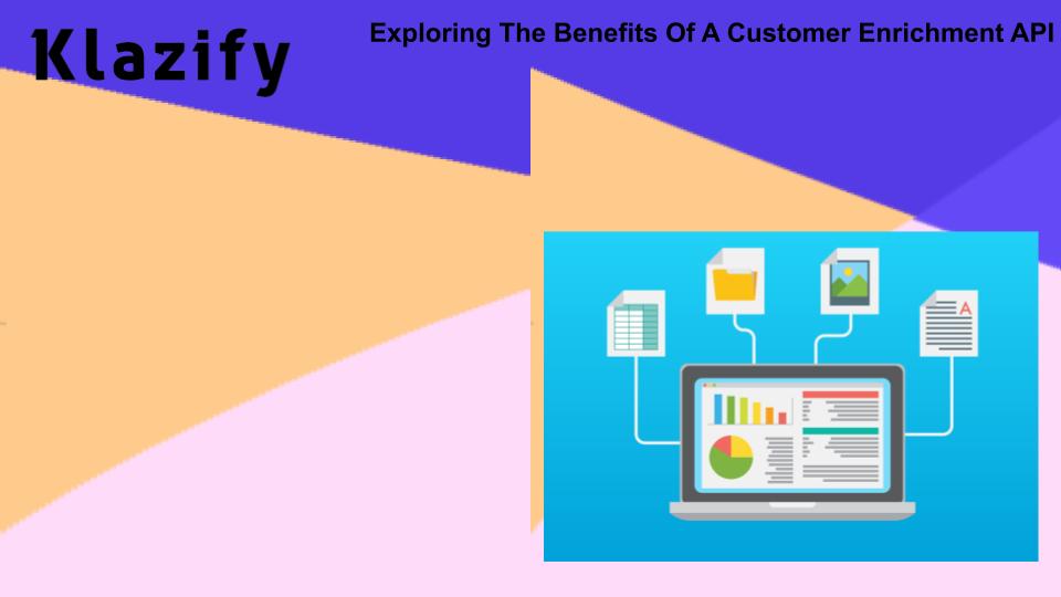 Exploring The Benefits Of A Customer Enrichment API