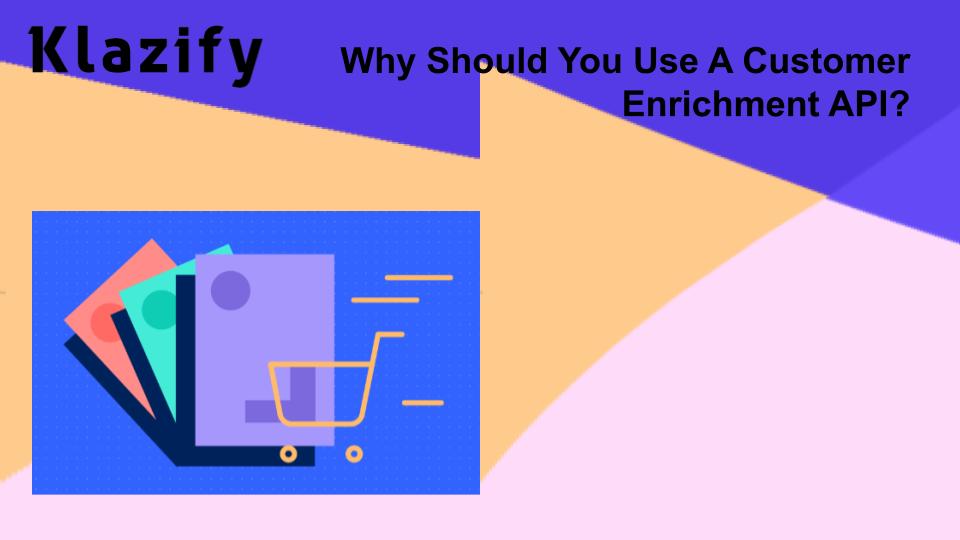 Why Should You Use A Customer Enrichment API?