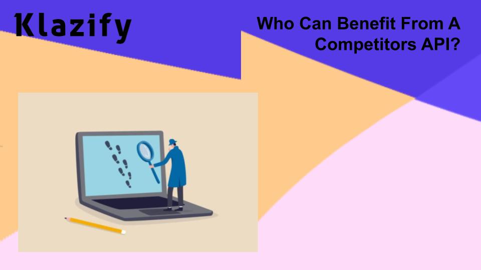 Who Can Benefit From A Competitors API?