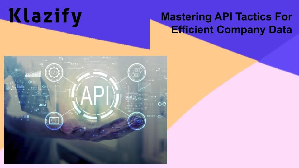 Mastering API Tactics For Efficient Company Data