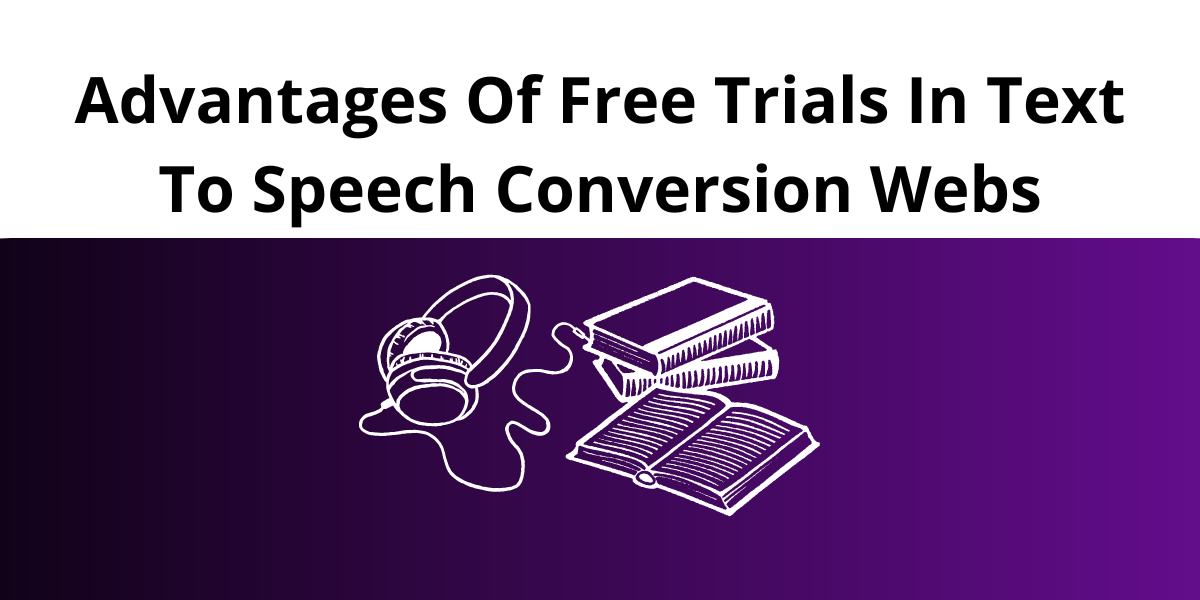 Advantages Of Free Trials In Text To Speech Conversion Webs