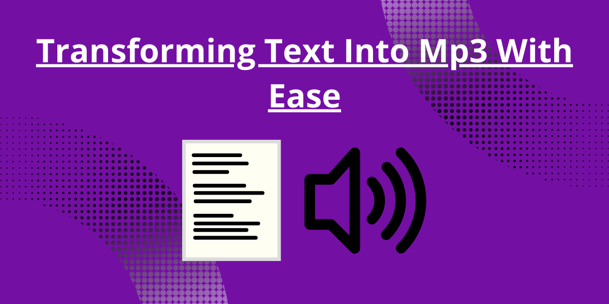 Transforming Text Into Mp3 With Ease