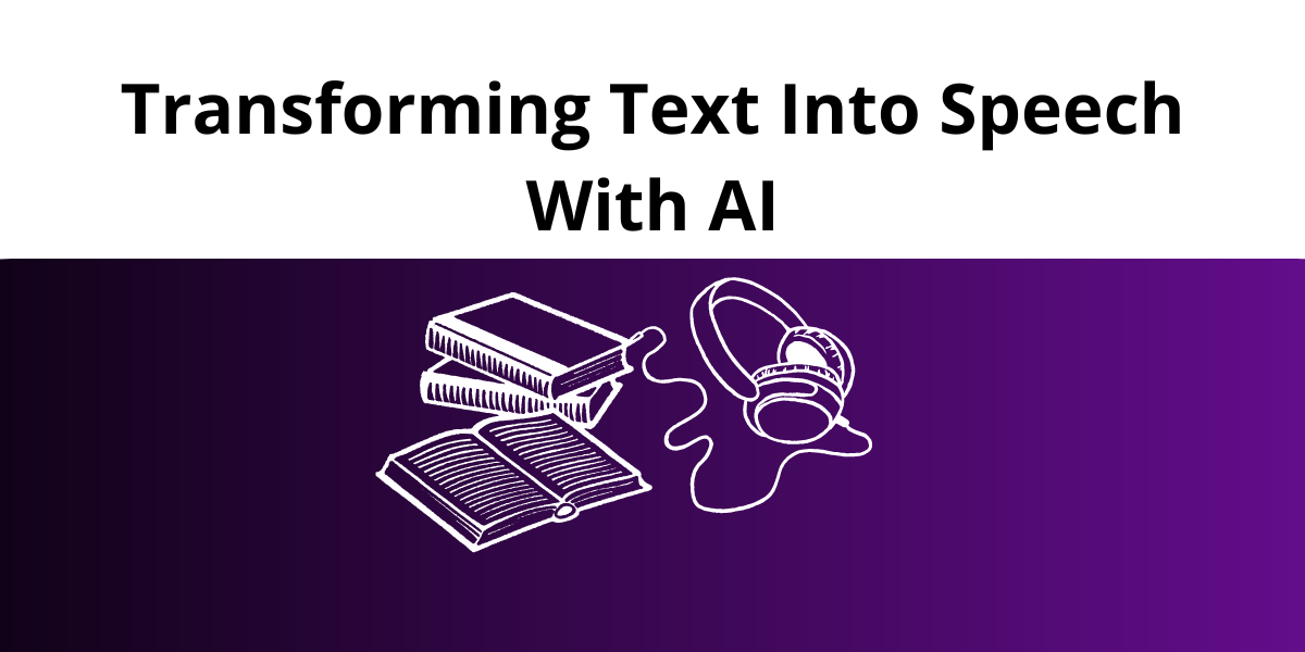 Transforming Text Into Speech With AI