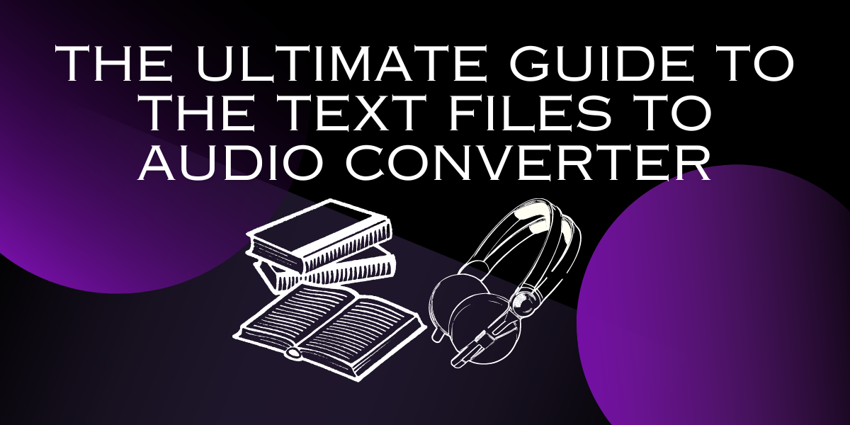 The Ultimate Guide To The Text Files To Audio Converter