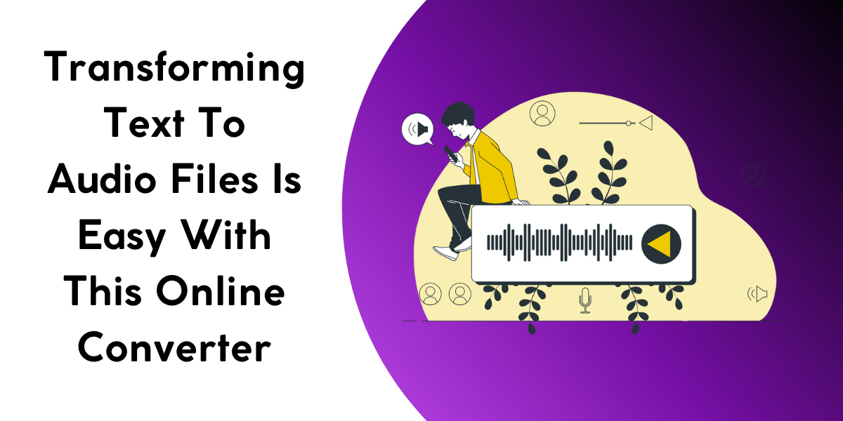 Transforming Text To Audio Files Is Easy With This Online Converter