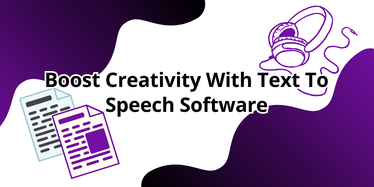 Boost Creativity With Text To Speech Software