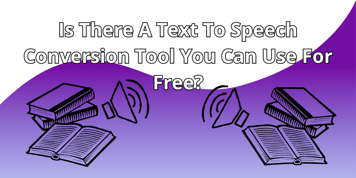 Is There A Text To Speech Conversion Tool You Can Use For Free?