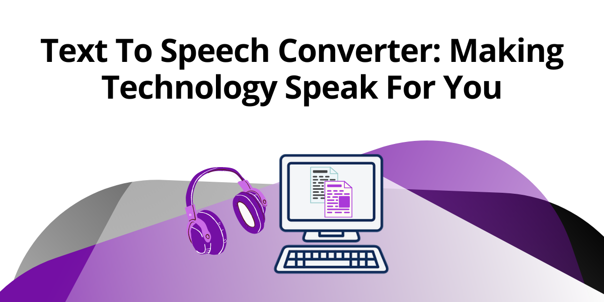 Text To Speech Converter: Making Technology Speak For You