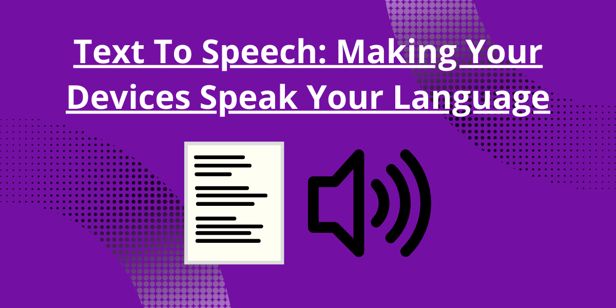 Text To Speech: Making Your Devices Speak Your Language