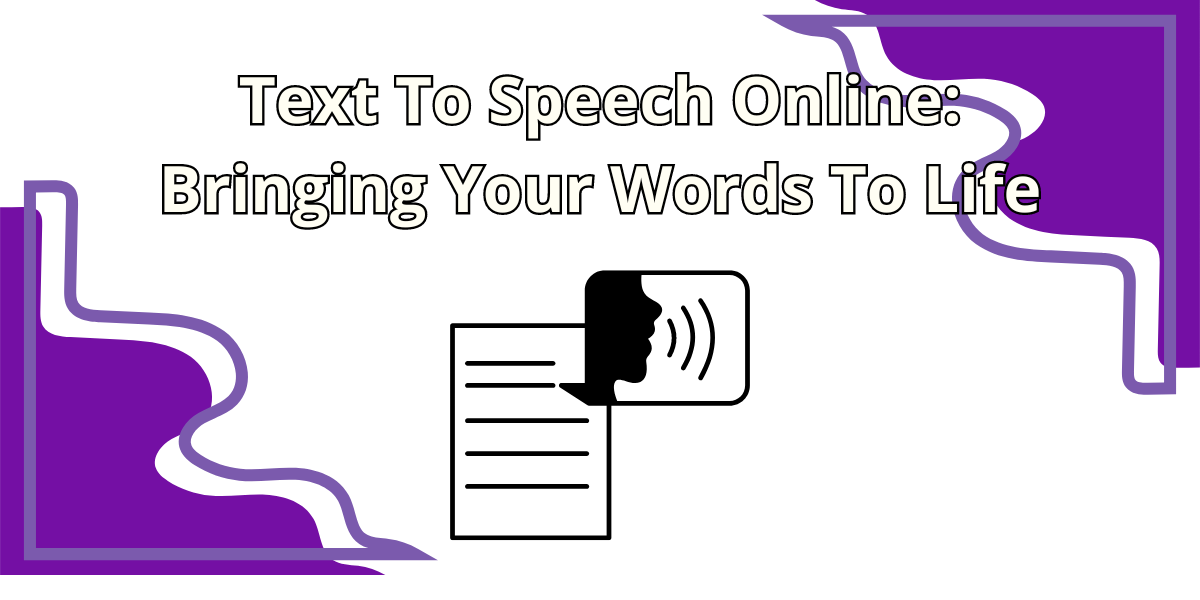 Text To Speech Online: Bringing Your Words To Life