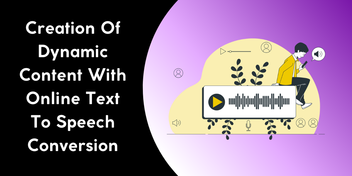 Creation Of Dynamic Content With Online Text To Speech Conversion