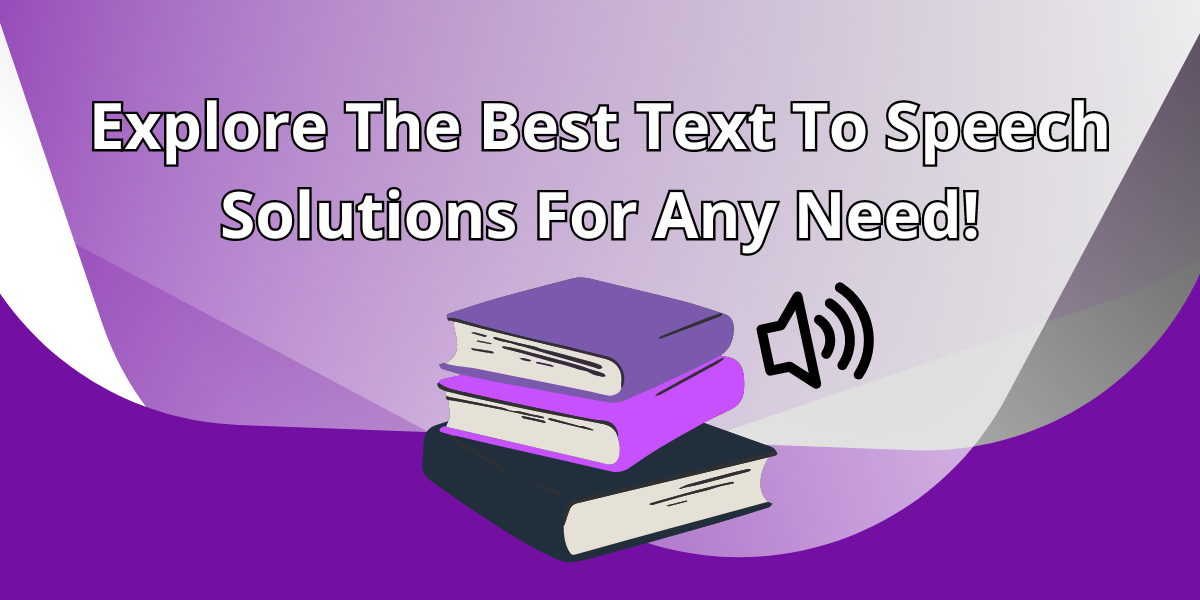 Explore The Best Text To Speech Solutions For Any Need!