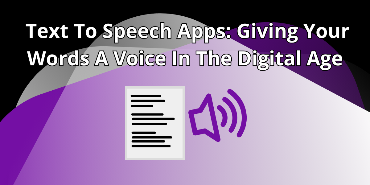 Text To Speech Apps: Giving Your Words A Voice In The Digital Age