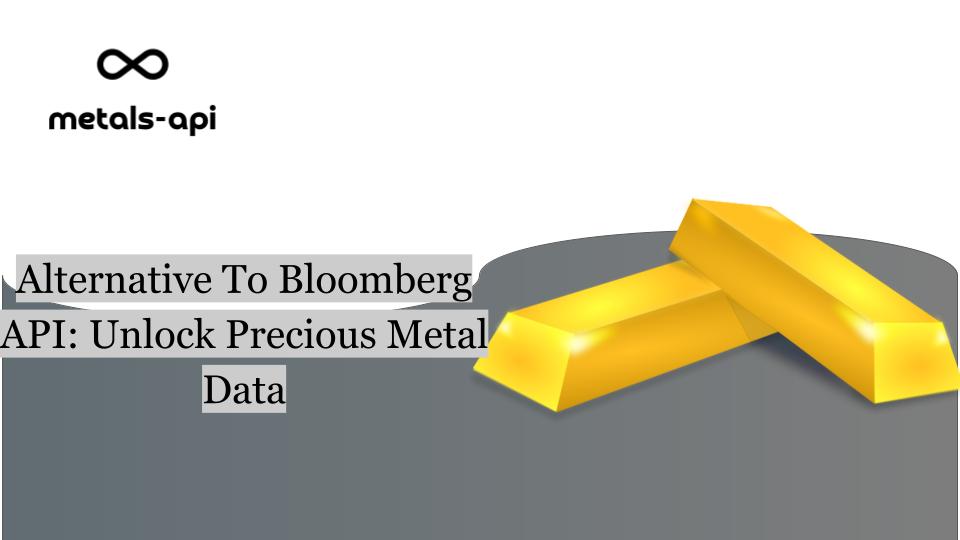Alternative To Bloomberg API: Unlock Precious Metal Data