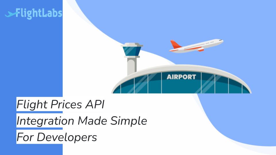 Flight Prices API Integration Made Simple For Developers