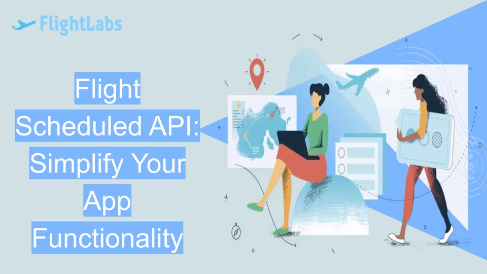 Flight Scheduled API: Simplify Your App Functionality
