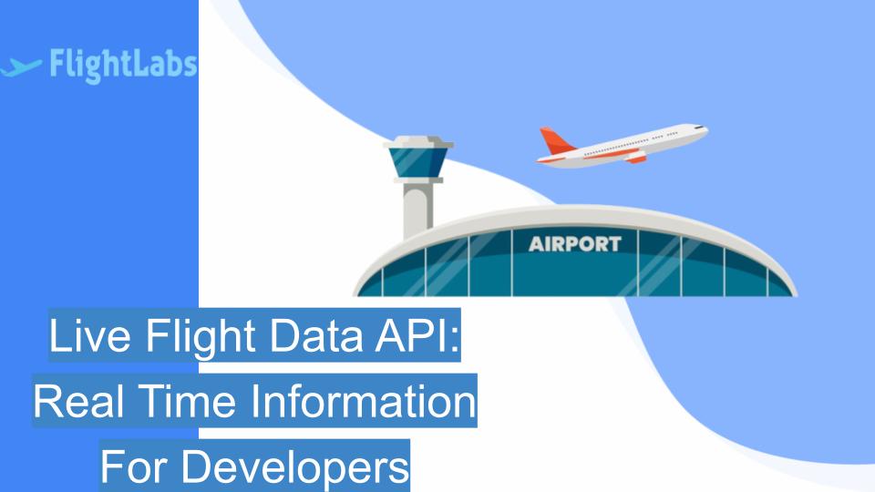 Live Flight Data API: Real Time Information For Developers