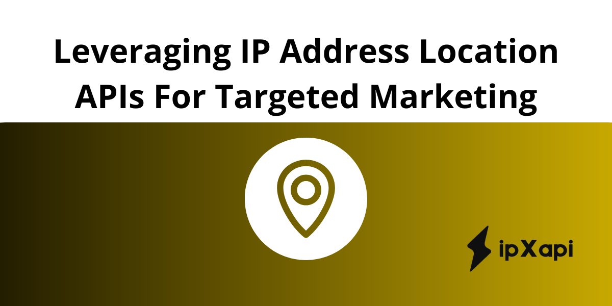 Leveraging IP Address Location APIs For Targeted Marketing