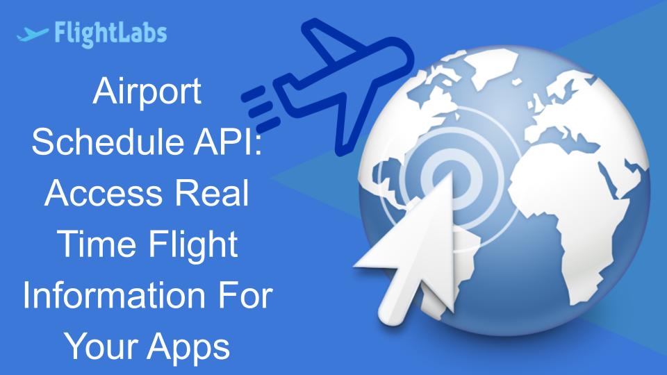 Airport Schedule API: Access Real Time Flight Information For Your Apps