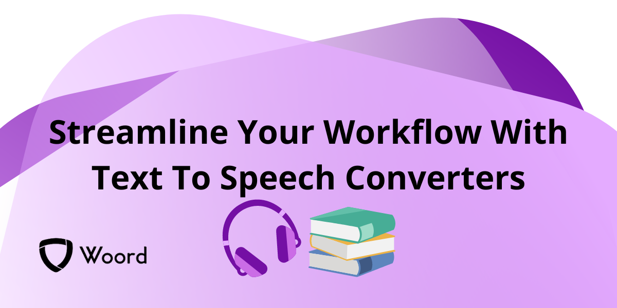 Streamline Your Workflow With Text To Speech Converters