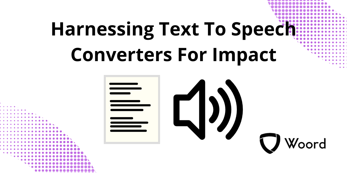 Harnessing Text To Speech Converters For Impact