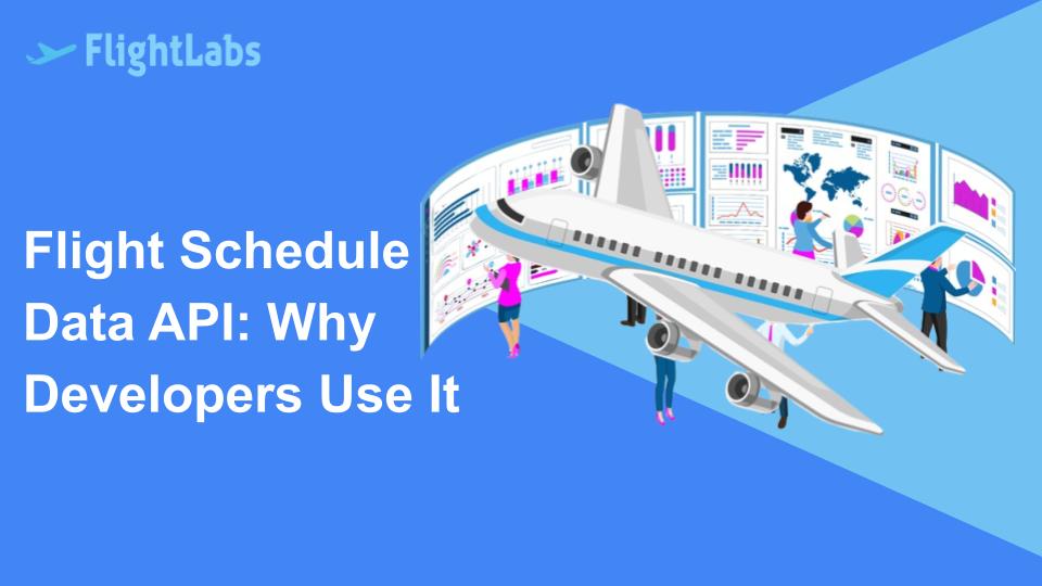 Flight Schedule Data API: Why Developers Use It