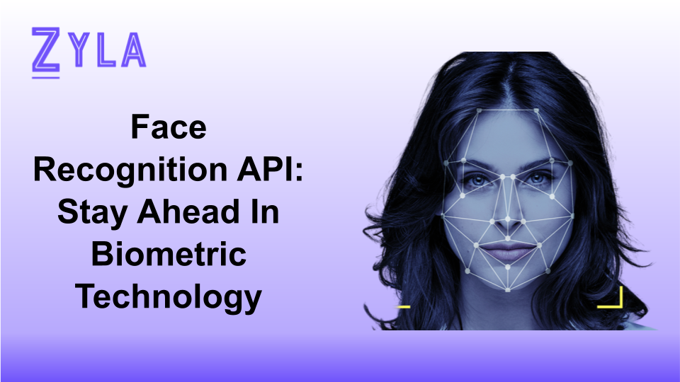 Face Recognition API: Stay Ahead In Biometric Technology