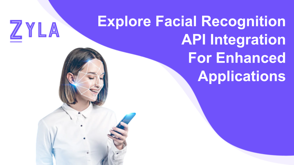 Explore Facial Recognition API Integration For Enhanced Applications