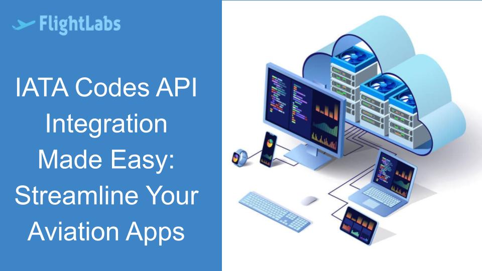 IATA Codes API Integration Made Easy: Streamline Your Aviation Apps