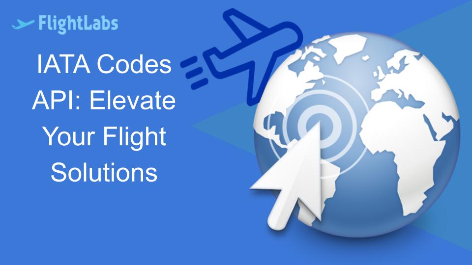 IATA Codes API: Elevate Your Flight Solutions