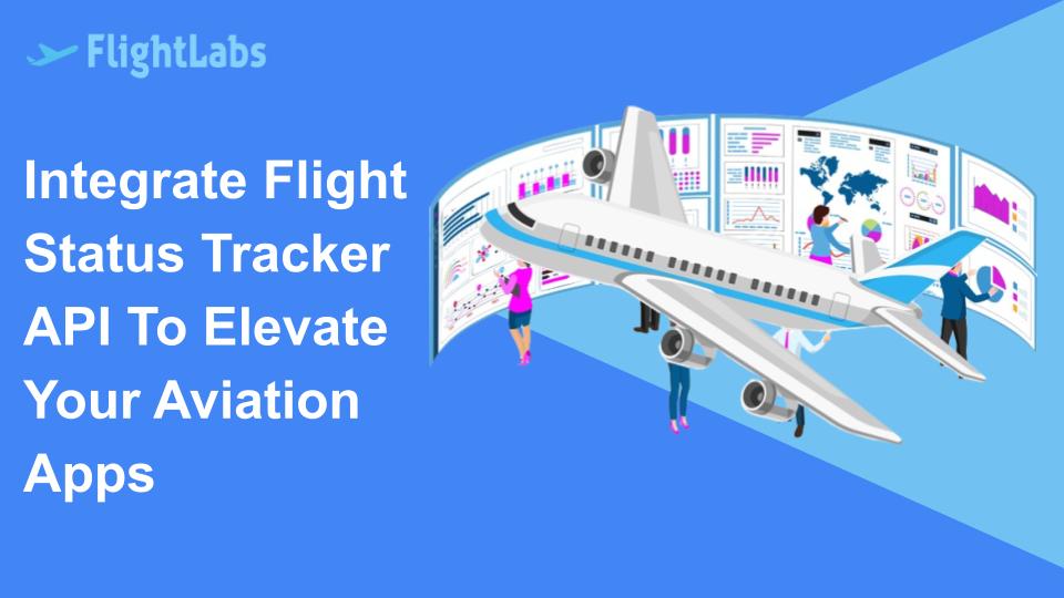 Integrate Flight Status Tracker API To Elevate Your Aviation Apps