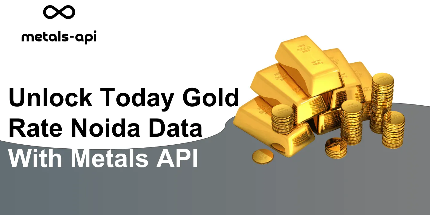 Unlock Today Gold Rate Noida Data With Metals API