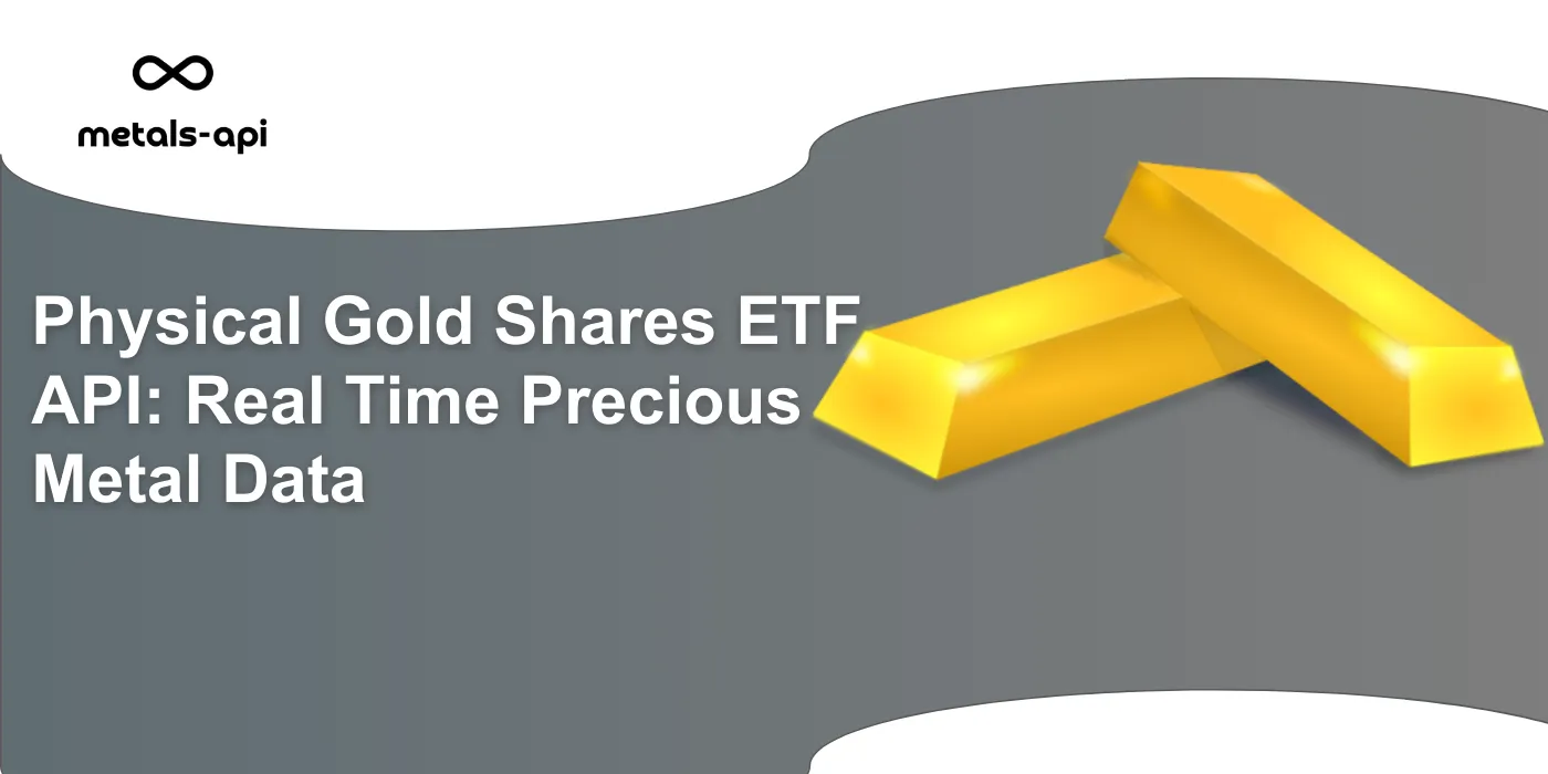 Physical Gold Shares ETF API: Real Time Precious Metal Data