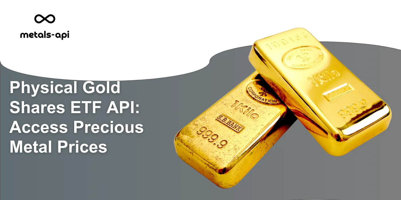 Physical Gold Shares ETF API: Access Precious Metal Prices