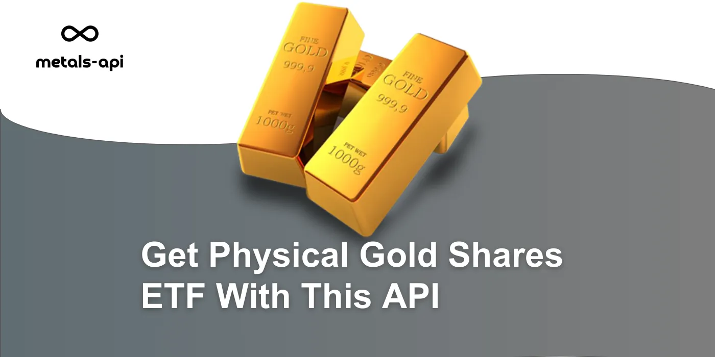 Get Physical Gold Shares ETF With This API