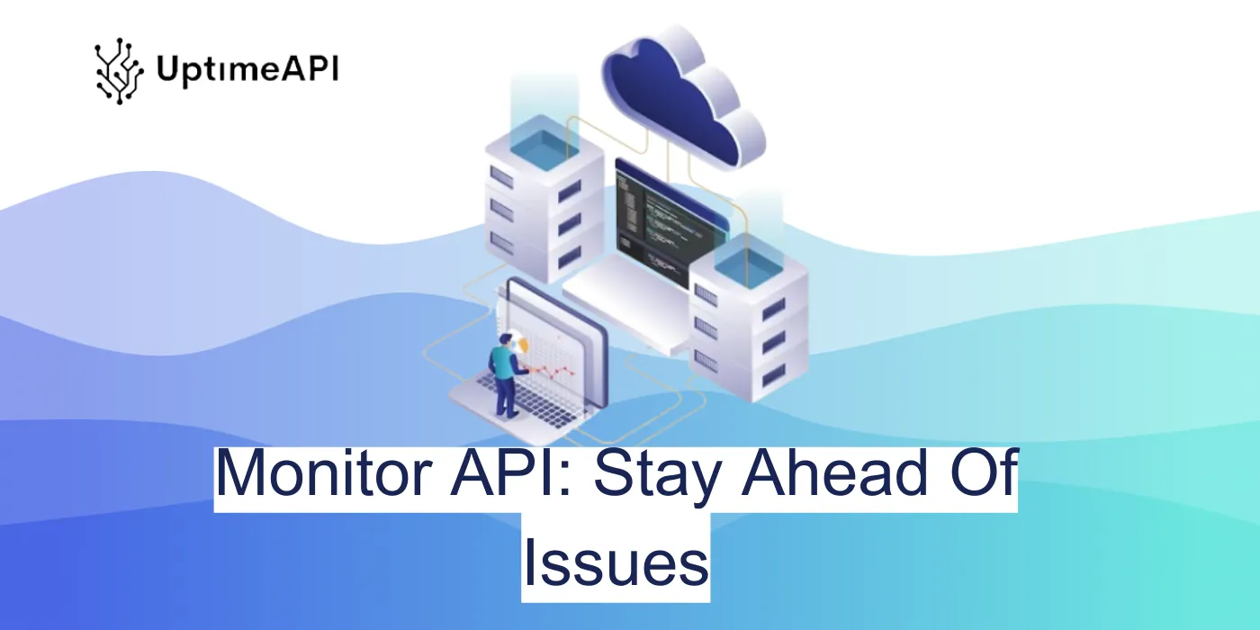 Monitor API: Stay Ahead Of Issues