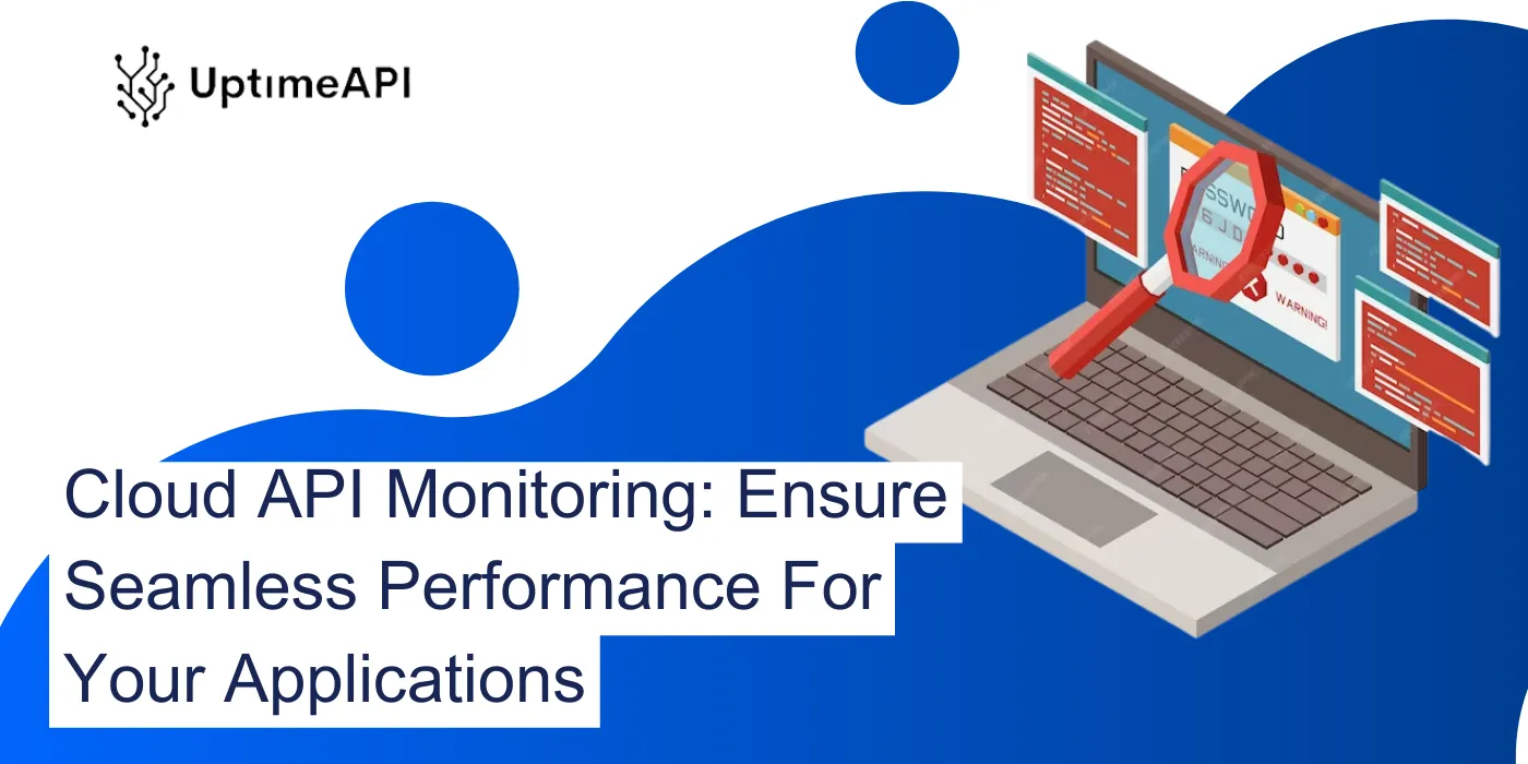 Cloud API Monitoring: Ensure Seamless Performance For Your Applications