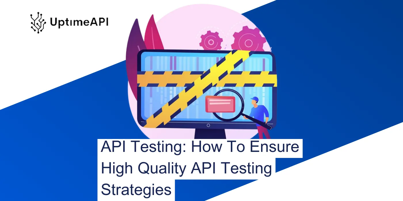 API Testing: How To Ensure High Quality API Testing Strategies