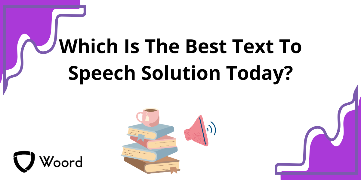 Which Is The Best Text To Speech Solution Today?