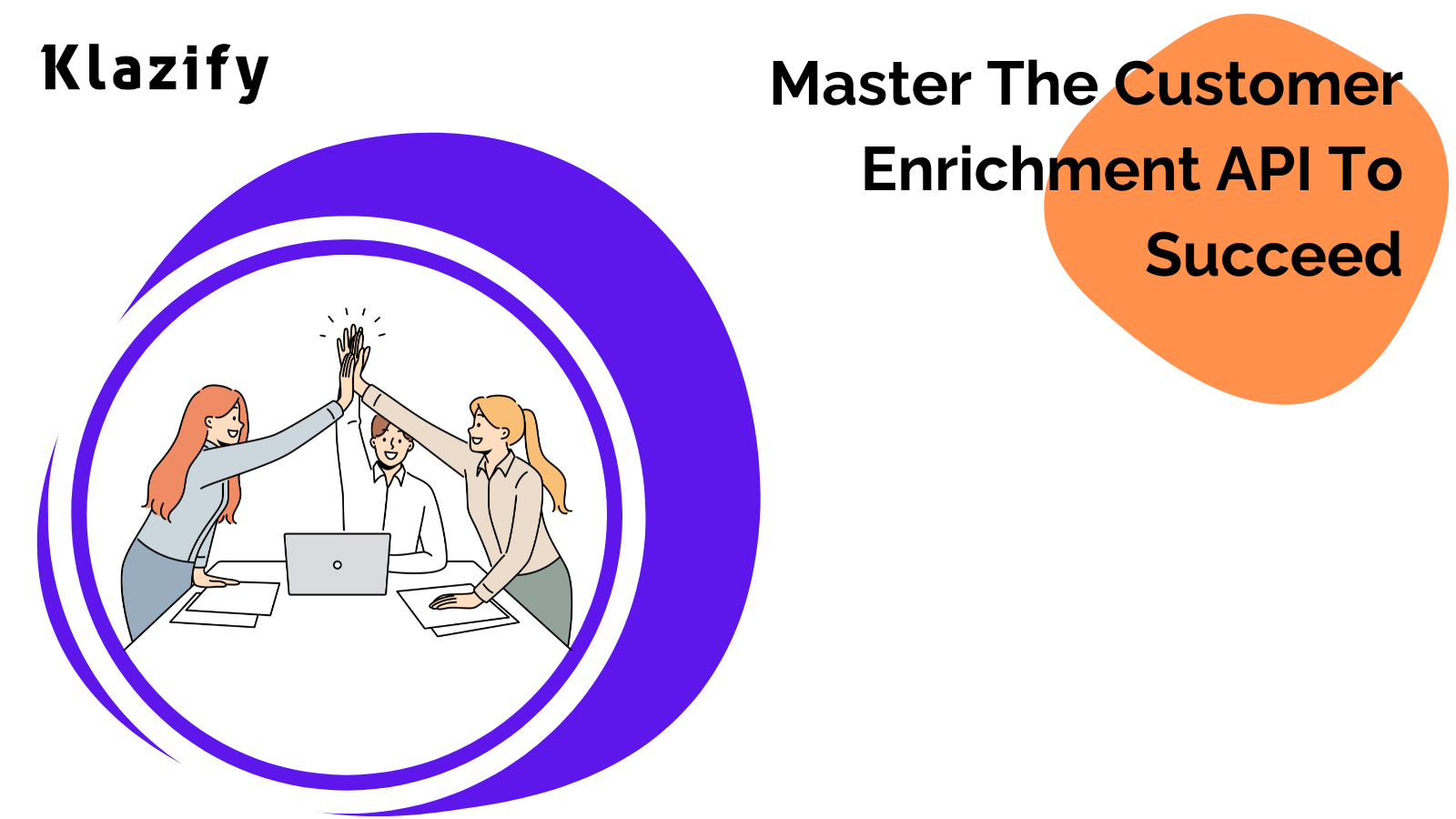 Master The Customer Enrichment API To Succeed