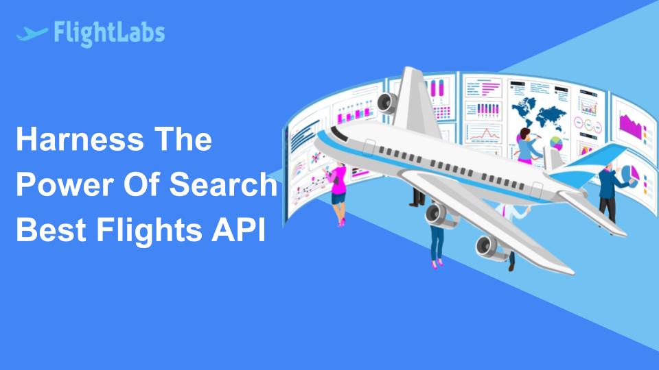 Harness The Power Of Search Best Flights API