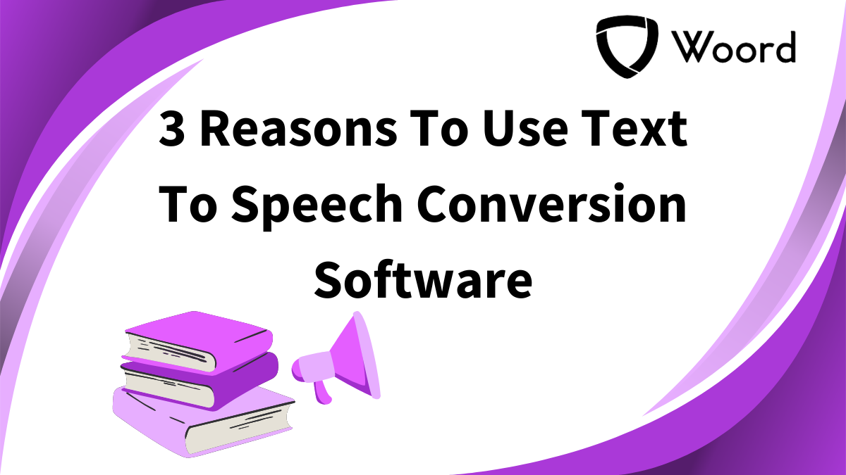 3 Reasons To Use Text To Speech Conversion Software