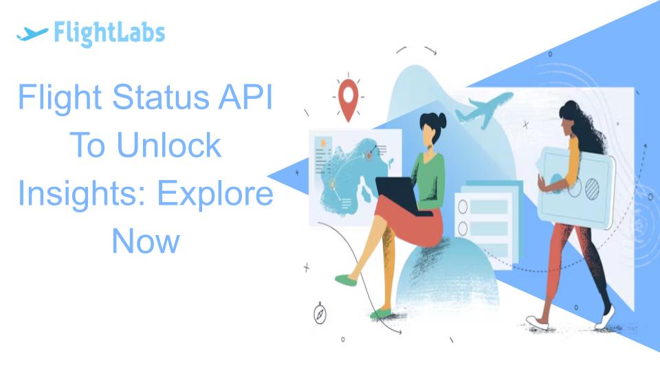 Flight Status API To Unlock Insights: Explore Now