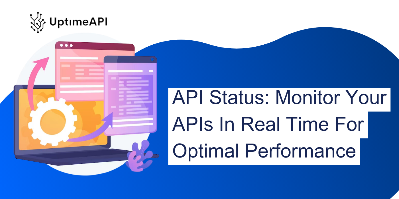 API Status: Monitor Your APIs In Real Time For Optimal Performance