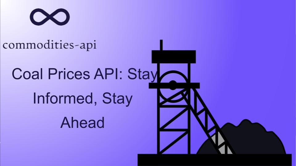 Coal Prices API: Stay Informed, Stay Ahead