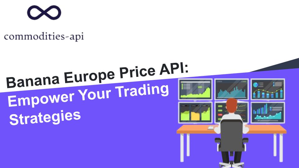 Banana Europe Price API: Empower Your Trading Strategies