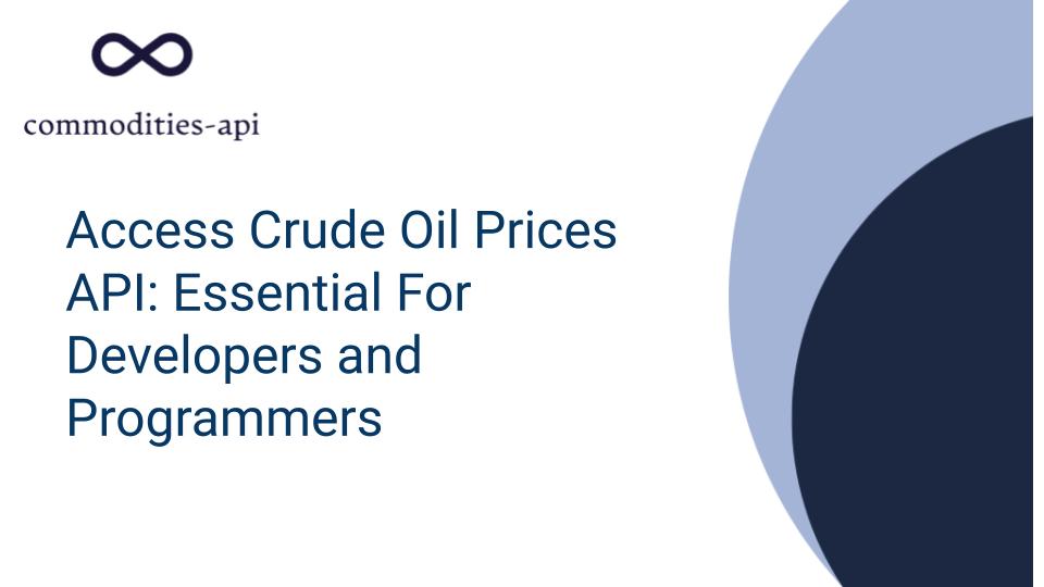 Access Crude Oil Prices API: Essential For Developers and Programmers