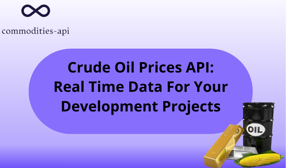 Crude Oil Prices API: Real Time Data For Your Development Projects